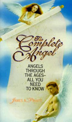 The Complete Angel: Angels Through the Ages-All You Need to Know