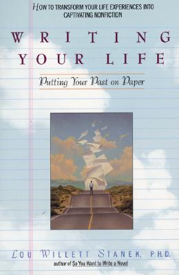 Writing Your Life; Writing Your Life Putting Your Past on Paper