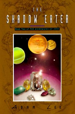 The Shadow Eater (Dominions of Irth/Adam Lee, Bk 2)