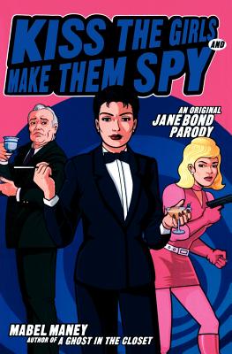 Kiss the Girls and Make Them Spy : An Original Jane Bond Parody