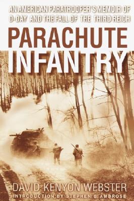 Parachute Infantry: An American Paratroopers Memoir of D-Day & the Fall of the Third Reich.