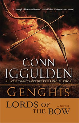 Genghis: Lords of the Bow: A Novel (The Khan Dynasty)