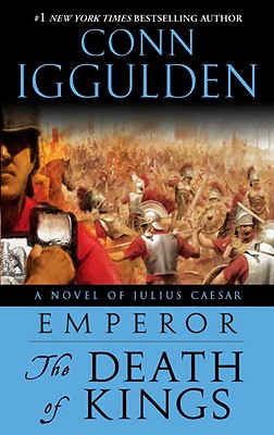 Emperor: The Death of Kings: A Novel of Julius Caesar; A Roman Empire Novel