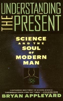 Image for Understanding the Present: Science and the Soul of Modern Man Understanding the Present: Science and the Soul of Modern Man