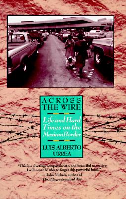 Across the Wire: Life and Hard Times on the Mexican Border