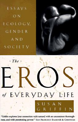 The Eros of Everyday Life: Essays on Ecology, Gender and Society