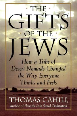 Image for The Gifts of the Jews: How a Tribe of Desert Nomads Changed the Way Everyone Thinks and Feels (Hinges of History)
