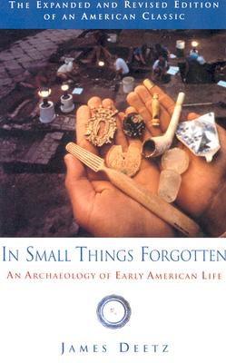 In Small Things Forgotten An Archaeology of Early American Life