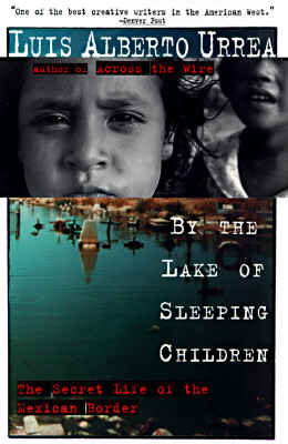 By The Lake Of Sleeping Children: The Secret Life Of The Mexican Border