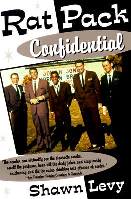 Rat Pack Confidential: Frank, Dean, Sammy, Peter, Joey and the Last Great Show Biz Party