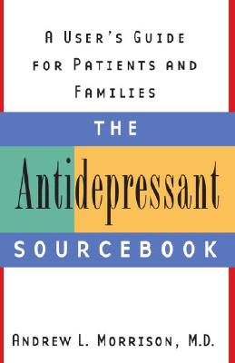 The Antidepressant Sourcebook: A User's Guide for Patients and Families