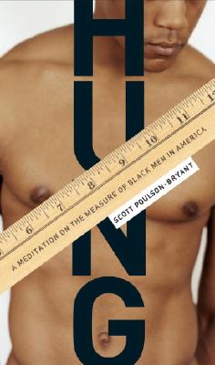 Image for Hung: A Meditation On The Measure Of Black Men In America