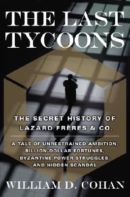 The Last Tycoons The Secret History of Lazard Frres & Co.