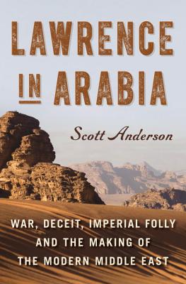 Image for Lawrence in Arabia: War, Deceit, Imperial Folly and the Making of the Modern Middle East
