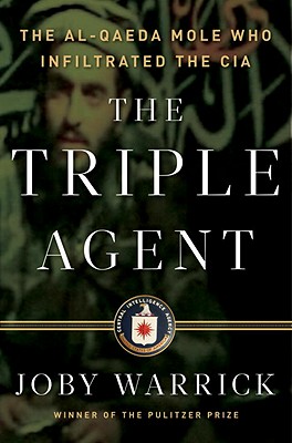 Triple Agent: The Al-Qaeda Mole Who Infiltrated the CIA