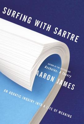Image for Surfing with Sartre: An Aquatic Inquiry into a Life of Meaning