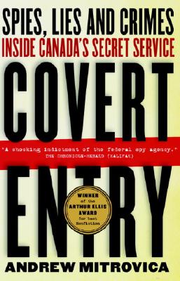 Image for Covert Entry : Spies Lies And Crimes Inside Canada's Secret Service