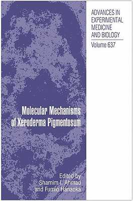 Molecular Mechanisms of Xeroderma Pigmentosum (Advances in Experimental Medicine and Biology, 637)