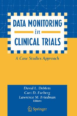 Data Monitoring in Clinical Trials: A Case Studies Approach Image for Data Monitoring in Clinical Trials: A Case Studies Approach