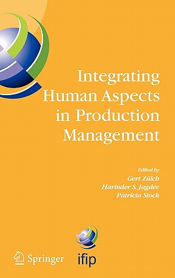 Integrating Human Aspects in Production Management: IFIP TC5 / WG5.7 Proceedings of the International Conference on Human Aspects in Production . and Communication Technology, 160)