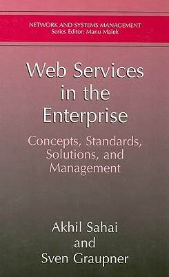 Web Services in the Enterprise: Concepts, Standards, Solutions, and Management (Network and Systems Management)