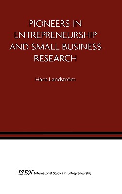 Pioneers in Entrepreneurship and Small Business Research (International Studies in Entrepreneurship, 8)