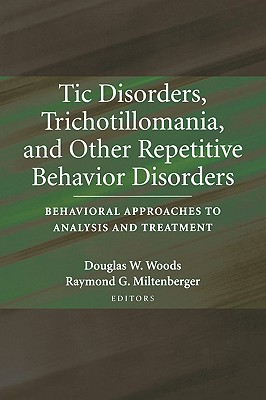 Tic Disorders, Trichotillomania, and Other Repetitive Behavior Disorders: Behavioral Approaches to Analysis and Treatment