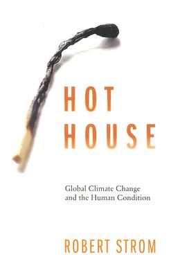 Hot House: Global Climate Change and the Human Condition