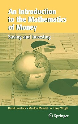 Image for An Introduction to the Mathematics of Money: Saving and Investing (Texts in Applied Mathematics) An Introduction to the Mathematics of Money: Saving and Investing (Texts in Applied Mathematics)