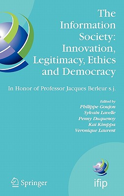 The Information Society: Innovation, Legitimacy, Ethics and Democracy In Honor of Professor Jacques Berleur s.j.: Proceedings of the Conference . and Communication Technology, 233)