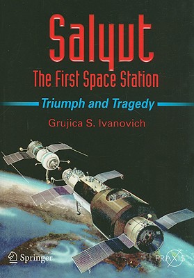 Salyut - The First Space Station: Triumph and Tragedy