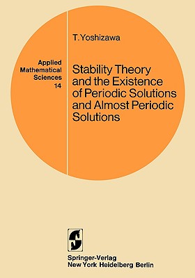 Applied Mathematical Sciences Volume 14: Stability Theory and the Existence of Periodic Solutions and Almost Periodic Solutions