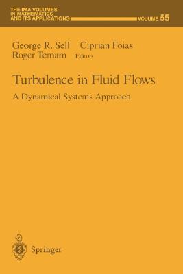 Turbulence in Fluid Flows: A Dynamical Systems Approach (The IMA Volumes in Mathematics and its Applications, 55)