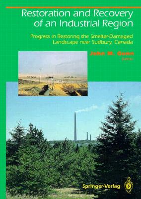 Restoration and Recovery of an Industrial Region: Progress in Restoring the Smelter-Damaged Landscape Near Sudbury, Canada (Springer Series on Environmental Management)