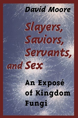 Image for Slayers, Saviors, Servants and Sex: An Exposé of Kingdom Fungi