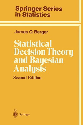 Statistical Decision Theory and Bayesian Analysis (Springer Series in Statistics)
