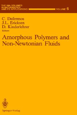 Amorphous Polymers and Non-Newtonian Fluids (The IMA Volumes in Mathematics and its Applications (6))