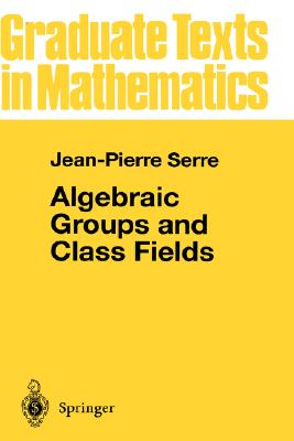 Algebraic Groups and Class Fields (Graduate Texts in Mathematics, 117)