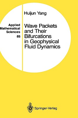 Wave Packets and Their Bifurcations in Geophysical Fluid Dynamics (Applied Mathematical Sciences, 85)