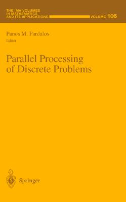 Parallel Processing of Discrete Problems (The IMA Volumes in Mathematics and its Applications) (v. 106)