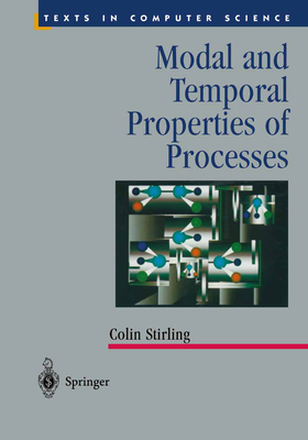 Modal and Temporal Properties of Processes (Texts in Computer Science)