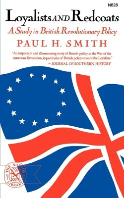 Loyalists and Redcoats: A Study in British Revolutionary Policy