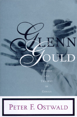 Glenn Gould The Ecstasy and Tragedy of Genius