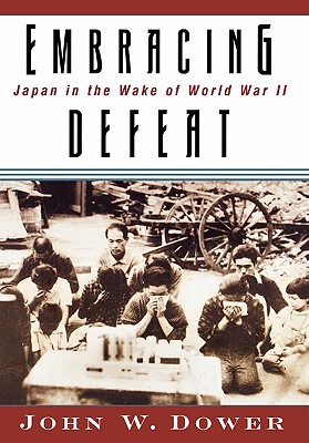 Image for Embracing Defeat: Japan in the Wake of World War II