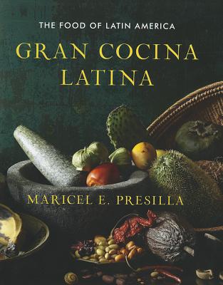 Gran Cocina Latina: The Food of Latin America [Hardcover] Presilla, Maricel E.