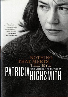 Nothing That Meets the Eye: The Uncollected Stories of Patricia Highsmith