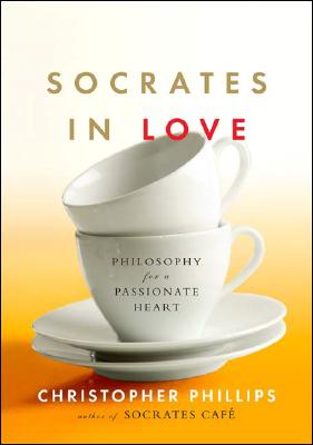 Image for Socrates in Love: Philosophy for a Passionate Heart