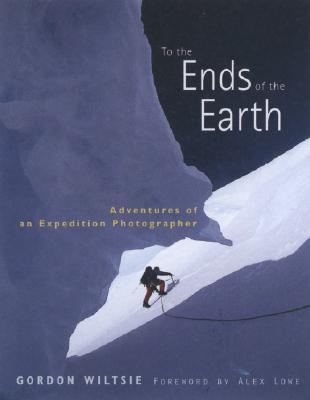 Image for To the Ends of the Earth: Adventures of an Expedition Photographer To the Ends of the Earth: Adventures of an Expedition Photographer
