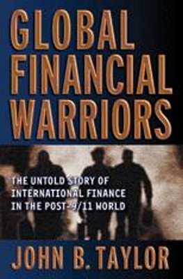 Global Financial Warriors: The Untold Story of International Finance in the Post-9/11 World