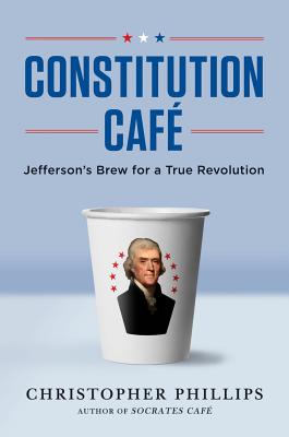 Constitution Caf: Jefferson's Brew for a True Revolution
